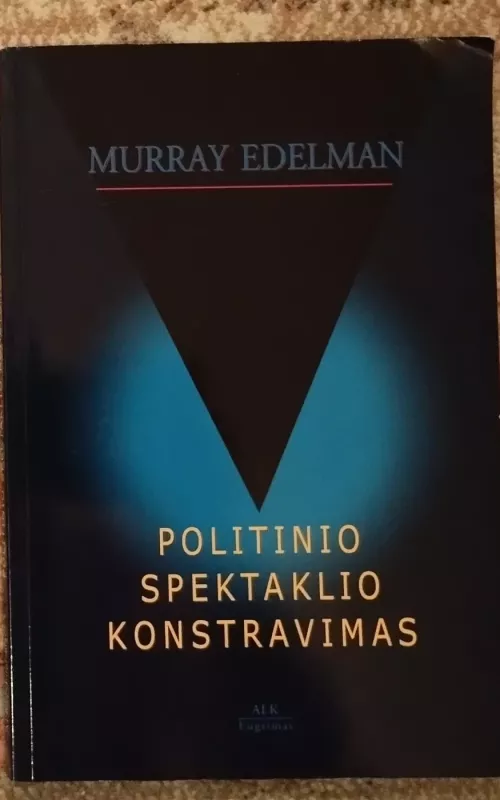Politinio spektaklio konstravimas - Murray Edelman, knyga