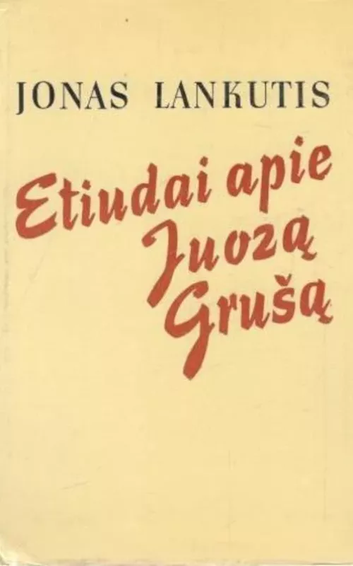 Etiudai apie Juozą Grušą - Jonas Lankutis, knyga