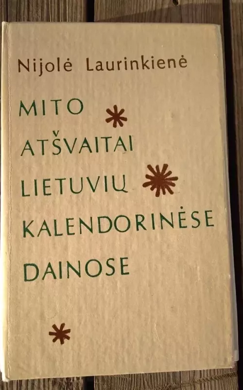 Mito atšvaitai Lietuvių kalendorinėse dainose - Nijolė Laurinkienė, knyga