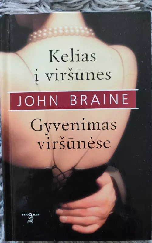 Kelias į viršūnes. Gyvenimas viršūnėse - John Braine, knyga