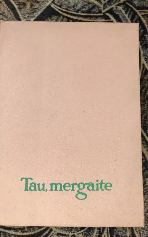 Tau, mergaite - M. Bagdonaitė, knyga