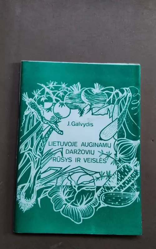 Lietuvoje auginamų daržovių rūšys ir veislės - J. Galvydis, knyga