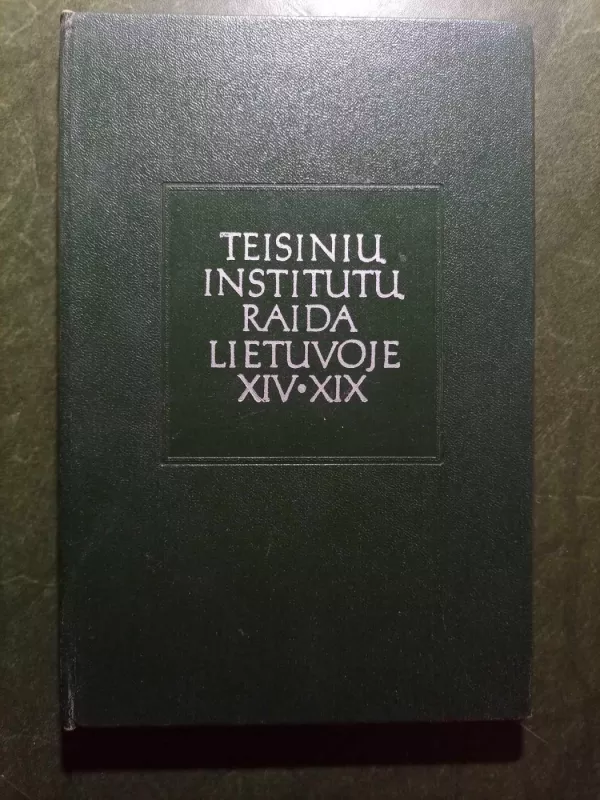Teisinių institutų raida Lietuvoje XIV-XIX - Autorių Kolektyvas, knyga