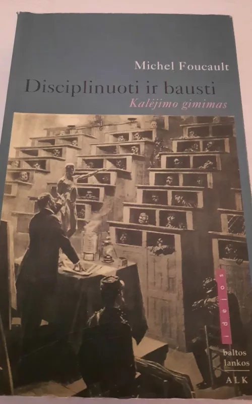Disciplinuoti ir bausti, kalėjimo gimimas - Michel Foucault, knyga