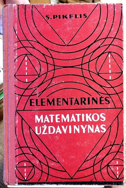 Elementarinės matematikos uždavinynas - S. Pikelis, knyga