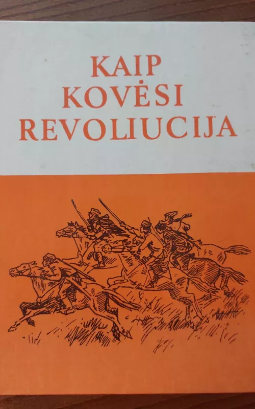 Kaip kovėsi revoliucija - Autorių Kolektyvas, knyga