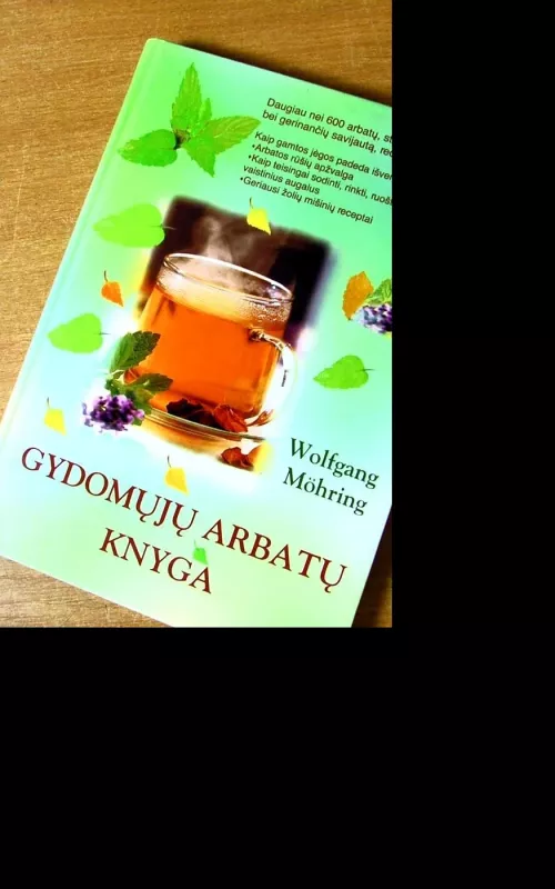 Gydomųjų arbatų knyga (Geriausi žolių mišinių receptai) - Wolfgang Mohring, knyga