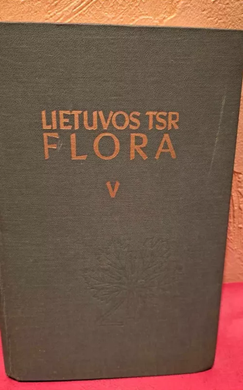 Lietuvos TSR flora V tomas - Autorių Kolektyvas, knyga