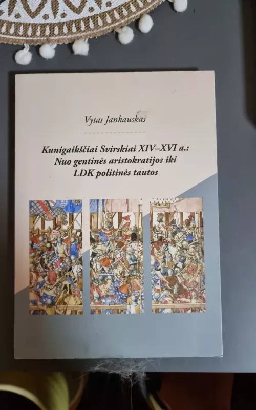 KUNIGAIKŠČIAI SVIRSKIAI XIV–XVI A.: NUO GENTINĖS ARISTOKRATIJOS IKI LDK POLITINĖS TAUTOS - Vytas Jankauskas, knyga