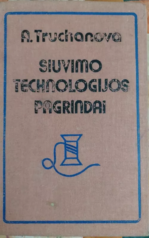 Siuvimo technologijos pagrindai - A. Truchanova, knyga