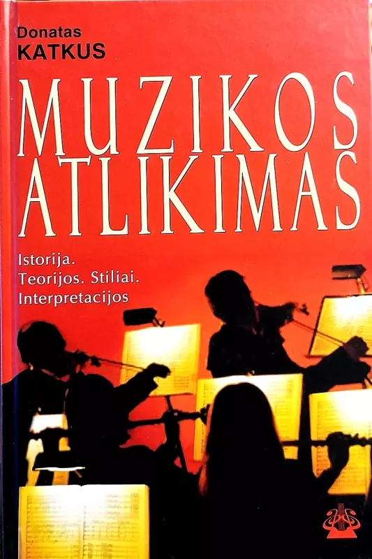 Muzikos atlikimas. Istorija. Teorijos. Stiliai. Interpretacijos - Donatas Katkus, knyga