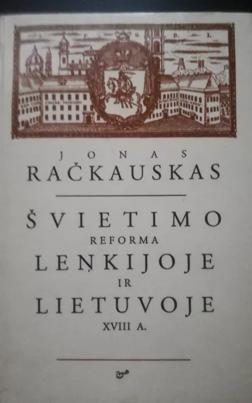 Švietimo reforma Lenkijoje ir Lietuvoje XVIII a. - Jonas Račkauskas, knyga