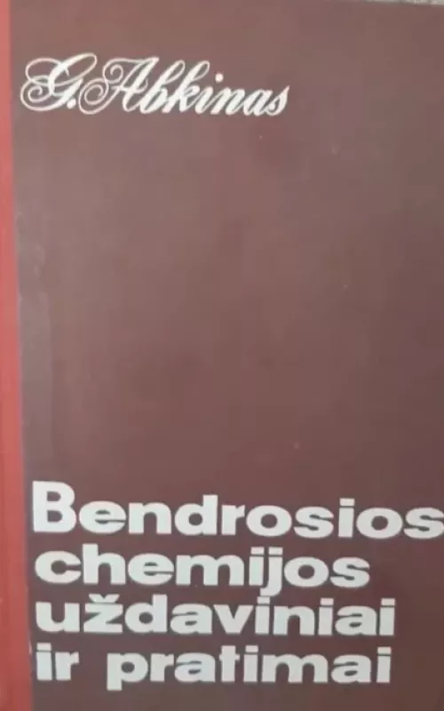 BENDROSIOS CHEMIJOS UŽDAVINIAI IR PRATIMAI - G. Abkinas, knyga