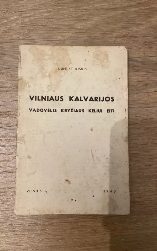 Vilniaus Kalvarijos: vadovėlis kryžiaus keliui eiti - Stanislovas Kiškis, knyga