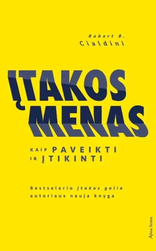 Įtakos menas. Kaip paveikti ir įtikinti - Robert B. Cialdini, knyga