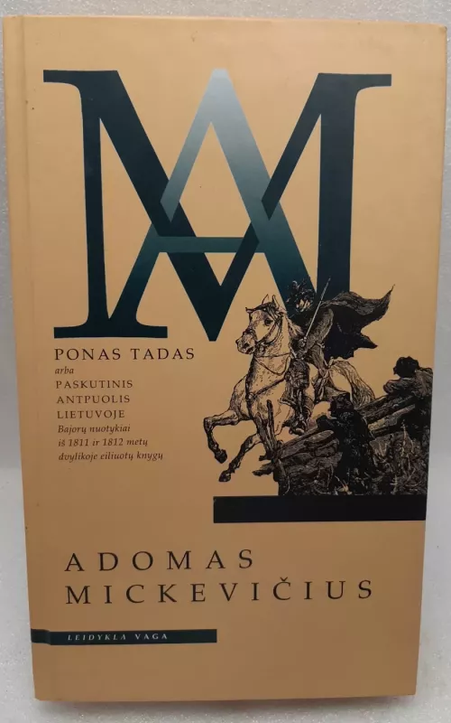 Ponas Tadas arba paskutinis antpuolis Lietuvoje (bajorų nuotykiai iš 1811 ir 1812 metų dvylikoje eiliuotų knygų) - Adomas Mickevičius, knyga