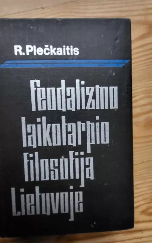 Feodalizmo laikotarpio filosofija Lietuvoje - Romanas Plečkaitis, knyga