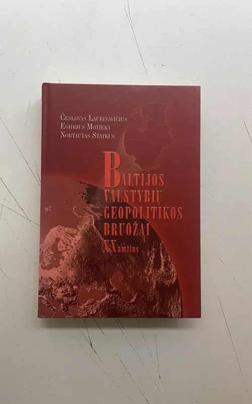 Baltijos valstybių geopolitikos bruožai XX amžius - Autorių Kolektyvas, knyga