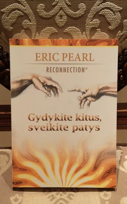 Gydykite kitus, sveikite patys - Eric Pearl, knyga