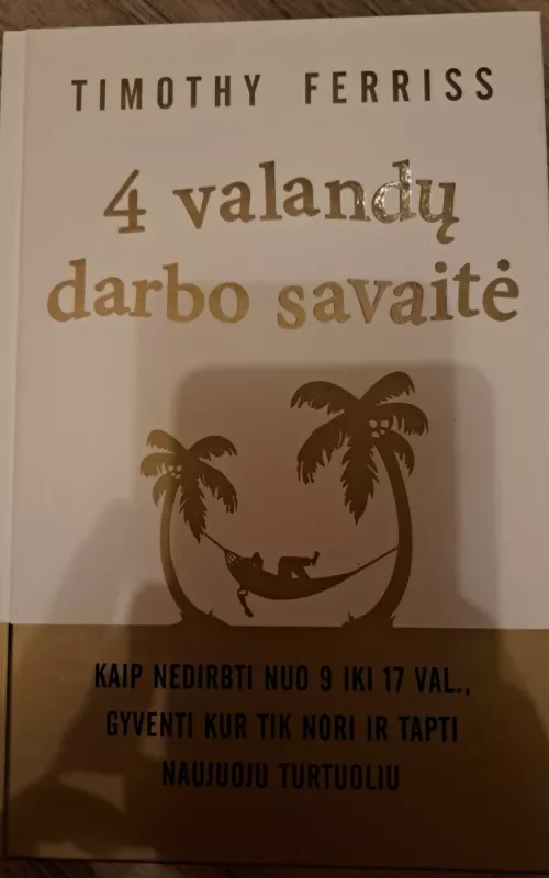 4 valandų darbo savaitė - Timothy Ferriss, knyga