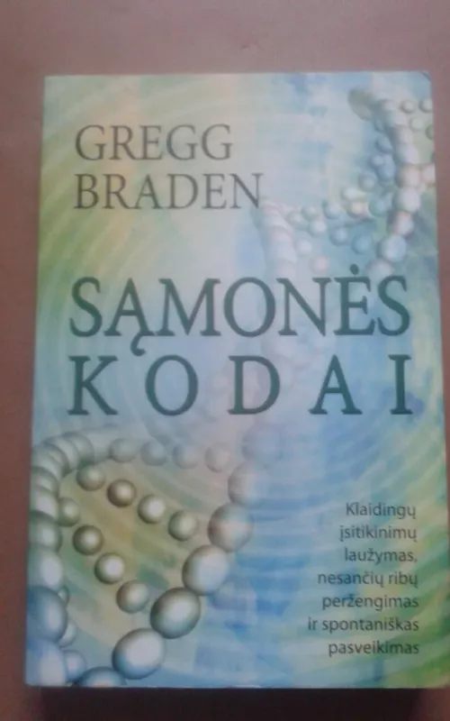 Sąmonės kodai - Gregg Braden, knyga