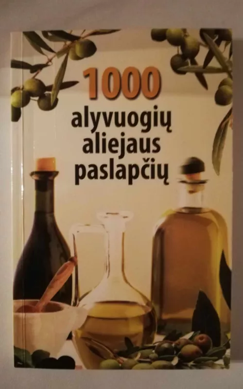 1000 alyvuogių aliejaus paslapčių - Autorių Kolektyvas, knyga