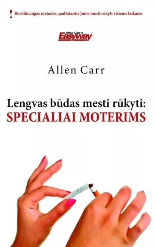 Lengvas būdas mesti rūkyti:specialiai moterims - Allen Carr, knyga