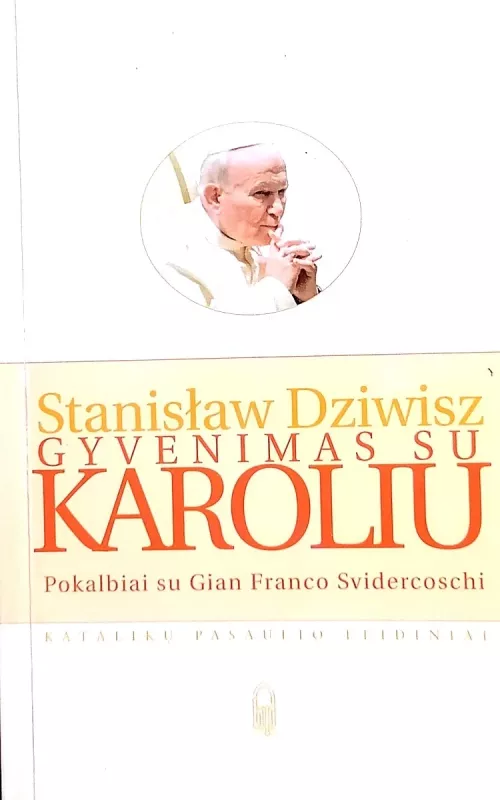 Gyvenimas su Karoliu: pokalbiai su Gian Franco Svidercoschi - Stanislaw Dziwisz, knyga