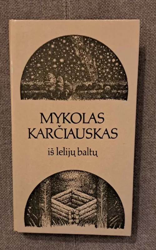 Iš lelijų baltų - Mykolas Karčiauskas, knyga