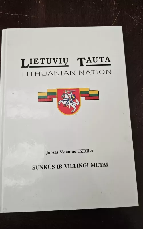 Lietuvių tauta. Sunkūs ir viltingi metai - Juozas Vytautas Uzdila, knyga