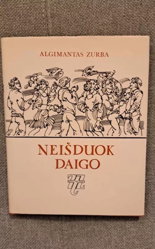 Neišduok daigo - Algimantas Zurba, knyga