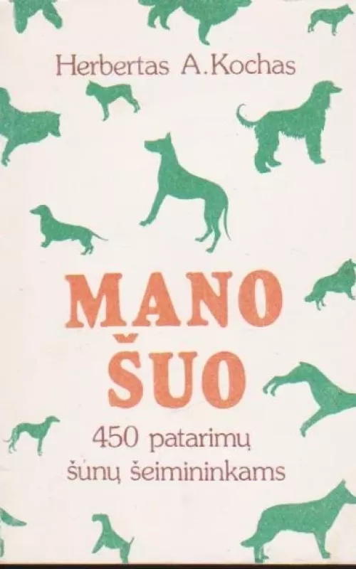 Mano šuo. 450 patarimų šunų šeimininkams - Herbertas A. Kochas, knyga