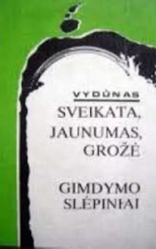 Sveikata, jaunumas, grožė. Gimdymo slėpiniai -   Vydūnas, knyga