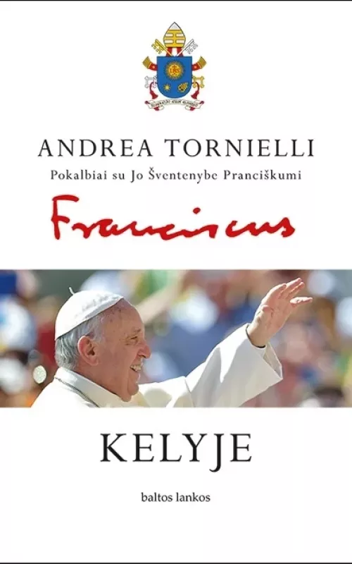 Kelyje, pokalbiai su Jo Šventenybe Pranciškumi - Andrea Tornielli, knyga