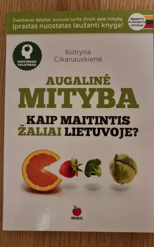 Augalinė mityba. Kaip maitintis žaliai Lietuvoje? - Kotryna Cikanauskienė, knyga