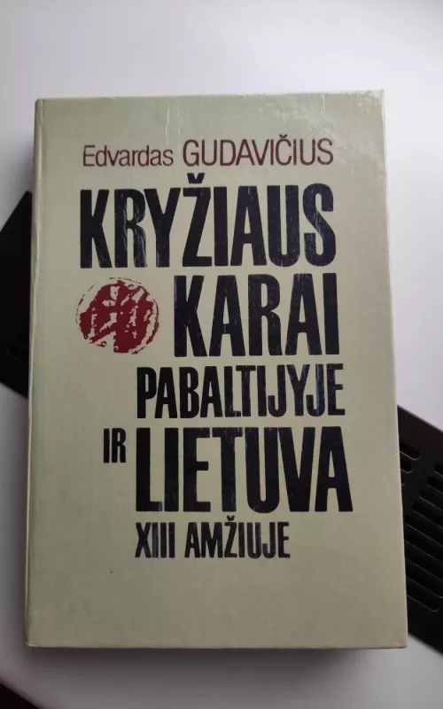 Kryžiaus karai Pabaltijyje ir Lietuva XIII amžiuje - E. Gudavičius, knyga