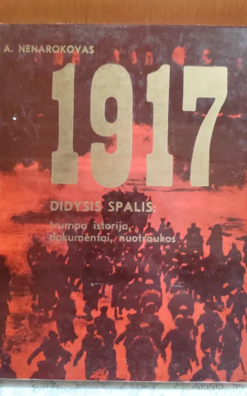 1917 Didysis spalis: trumpa istorija, dokumentai, nuotraukos - A. Nenarokovas, knyga