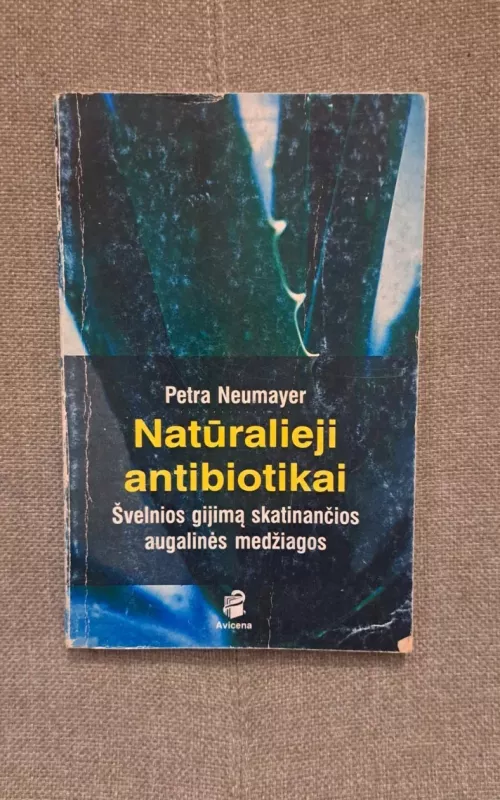 Natūralieji antibiotikai: Švelnios gijimą skatinančios augalinės medžiagos - Petra Neumayer, knyga