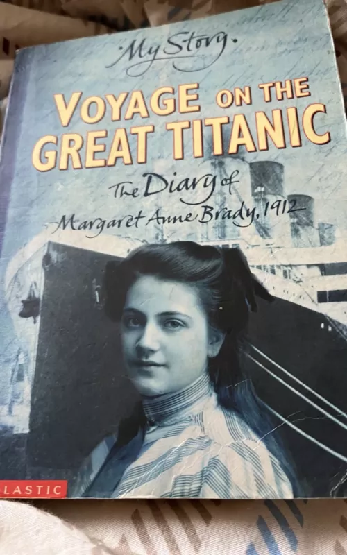 Voyage on the great Titanic. The diary of Margaret Anne Brady, 1912 - Ellen Emersen White, knyga