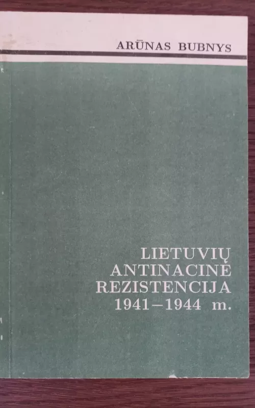 Lietuvių antinacinė rezistencija 1941-1944m. - Arūnas Bubnys, knyga