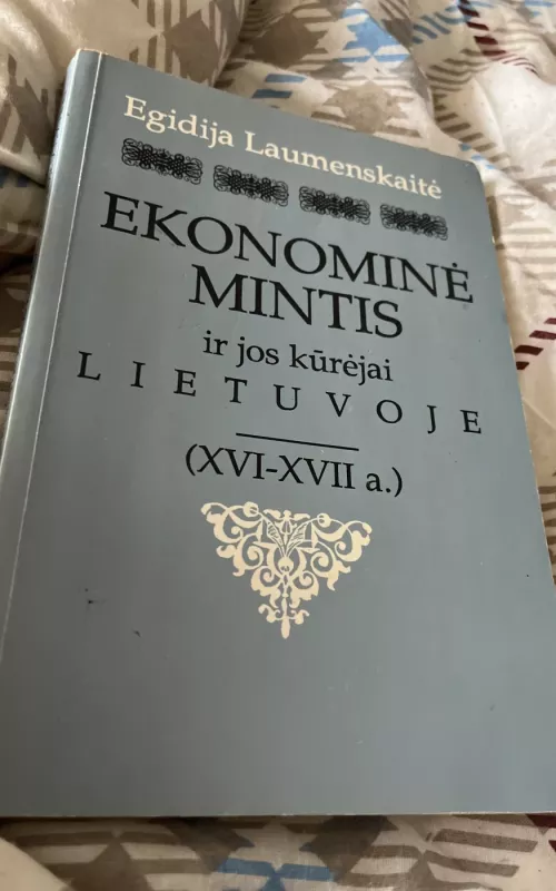 Ekonominė mintis ir jos kūrėjai Lietuvoje XVI-XVII a. - Egidija Laumenskaitė, knyga