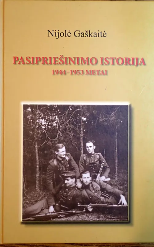 Pasipriešinimo istorija 1944-1953 metais - Nijolė Gaškaitė, knyga