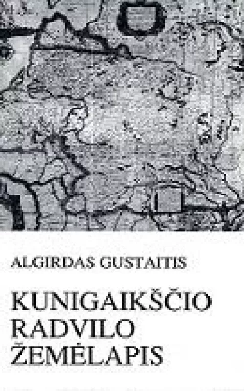 Kunigaikščio Radvilo žemėlapis - Algirdas Gustaitis, knyga