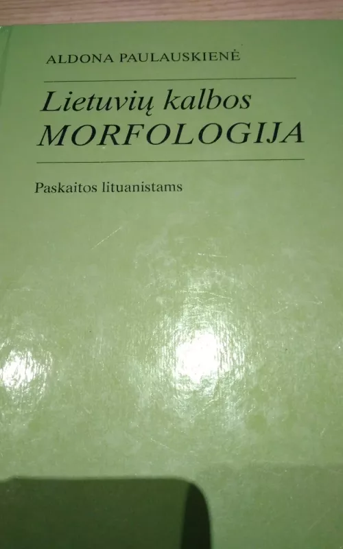Lietuvių kalbos morfologija. Paskaitos lituanistams - Aldona Paulauskienė, knyga