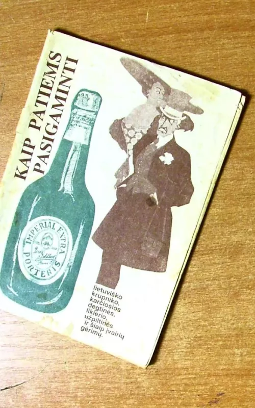 Kaip patiems pasigaminti lietuviško krupniki, karčiosios degtinės, likerio, užpiltinės ir šiaip įvairių gėrimų - L. Druskienė, knyga