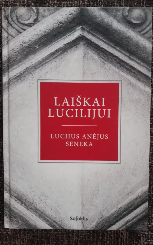 Laiškai Lucilijui - Lucijus Anėjus Seneka, knyga