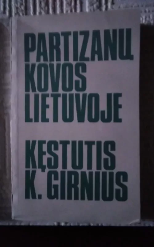 Partizanų kovos Lietuvoje - Kęstutis Kriščiūnas, knyga