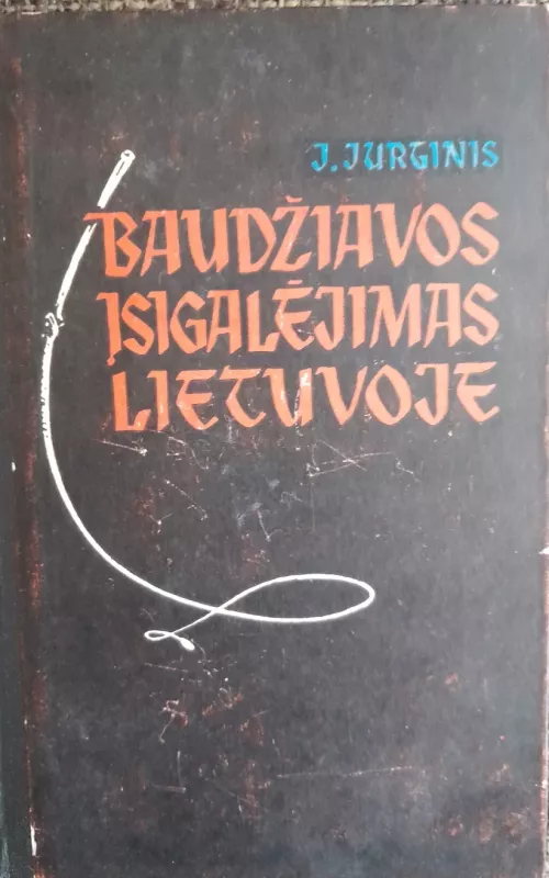 Baudžiavos įsigalėjimas Lietuvoje - Juozas Jurginis, knyga