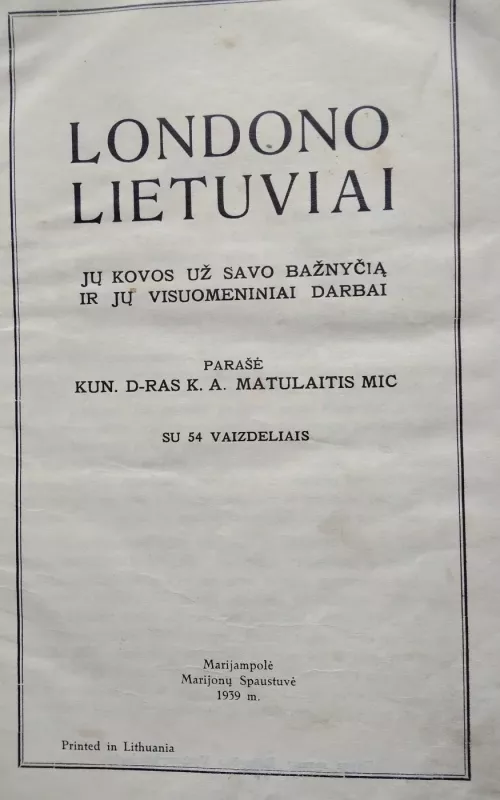 Londono lietuviai. Jų kovos už savo bažnyčią ir jų visuomeniniai darbai - K. A. Matulaitis, knyga