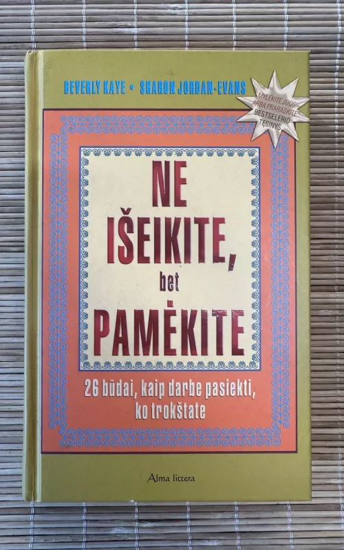 Ne išeikite, bet pamėkite: 26 būdai, kaip darbe pasiekti, ko trokštate - Beverly Kaye, Sharon  Jordan-Evans, knyga